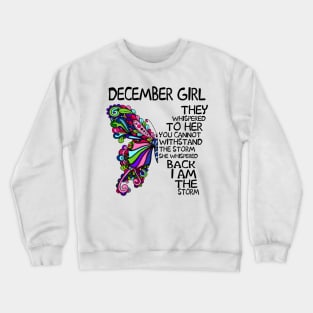 December Girl They Whispered To Her You Cannot Withstand The Storm Back I Am The Storm Shirt Crewneck Sweatshirt